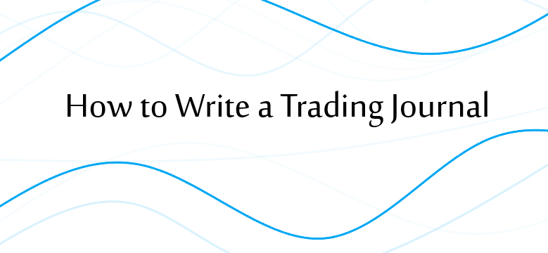 How to write a trading journal – step by step guide for traders