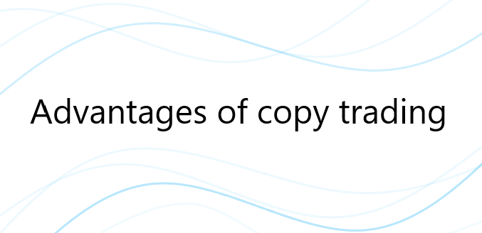 Advantages of copy trading in forex market