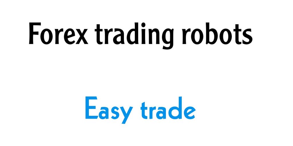 Forex trading robots make trading easier for you.