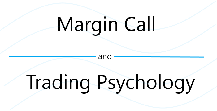 Margin Call and Trading Psychology in forex trading