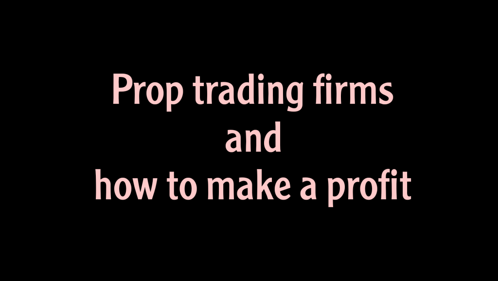How do Forex prop firms generate income? Ways Forex prop firms make money.