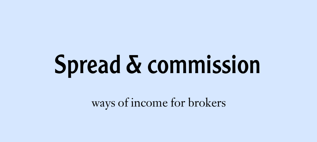 Commission and spread are two sources of income for brokers.